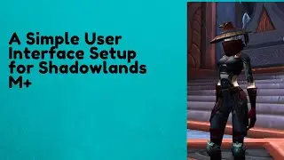 A Simple User Interface Setup for Shadowlands M+