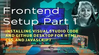 Front End Software Setup - Visual Studio Code, GitHub, git, and GitHub Desktop Setup