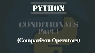 Python Tutorial For Absolute Beginners # 5- Conditionals ( Comparison Operators)