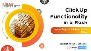Ep 4: Importing into ClickUp from Excel - ClickUp Functionality in a Flash by Kolme University