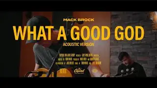 Mack Brock - What A Good God (Official Acoustic Video)