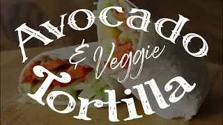 Easy Vegan Avocado & Veggie Tortilla For Lunch