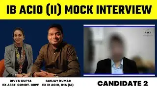 IB ACIO Panel Interviews | Candidate 2 | IB ACIO | Sanjay Sir & Divya Ma'am I Intelligence Bureau