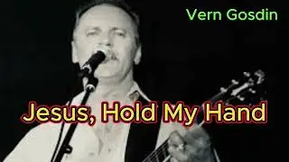 Jesus, Hold My Hand - Vern Gosdin (with lyrics and photos)