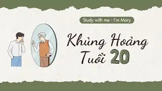 Navigating the Uncertainties of Your 20s | Những Bấp Bênh của Tuổi 20