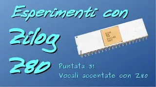 Esperimenti con Zilog Z80 - 031 - Vocali accentate con lo Z80