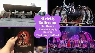 Strictly Ballroom The Musical - The Lowry - Theatre Vlog & Review Including Curtain Call