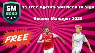 15 FREE AGENTS YOU NEED TO SIGN IN SOCCER MANAGER 2020 (OUTDATED)