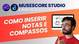 Exercício 02 - Inserir notas e compassos (Musescore Studio 4)