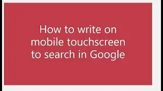 How to write on screen and search in Google