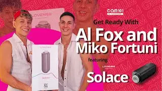 GRWM - Glam Up and Gear Up: Get Ready With Al Fox and Miko Fortuni feat. Lovense Solace