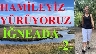 Hamileyiz Yürüyoruz - İĞNEADA -2