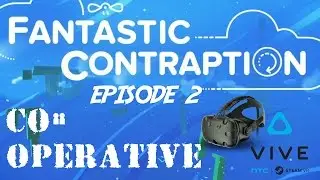 Fantastic Contraption - VR with the VIVE - Episode 2