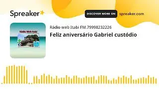 Feliz aniversário Gabriel custódio (feito com Spreaker)