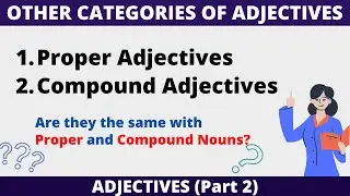 Proper Adjectives and Compound Adjectives