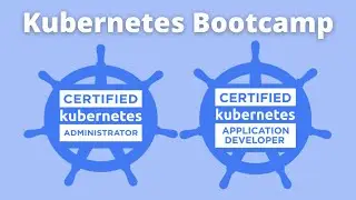 Free Kubernetes Bootcamp - Get Prepared for the CKA & CKAD Certifications, Pt. 2