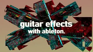 making inspiring guitar effects with ableton.