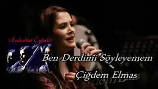 Çiğdem Elmas Ben Derdimi Söyleyemem