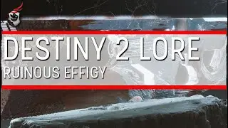 Ruinous Effigy Lore Explained - Destiny 2 Lore Ft. Living Lore