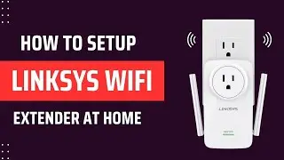 How to Set Up a Linksys WiFi Extender at Home