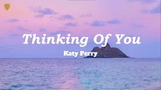 Katy Perry - Thinking Of You (Lyrics)
