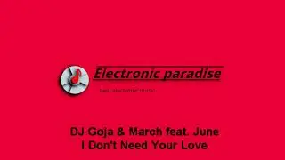 DJ Goja & March feat. June - I Don't Need Your Love