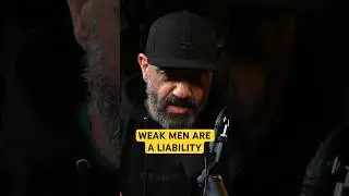 WEAK MEN ARE A LIABILITY