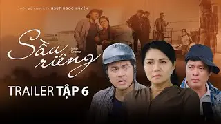 SẦU RIÊNG | TRAILER TẬP 6 | NGỌC HUYỀN, BẢO QUỐC, BẢO CHUNG, HOÀ HIỆP, LONG ĐẸP TRAI, HÀ TIÊN,…