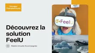 Découvrez la solution de réalité virtuelle thérapeutique et sociale FeelU