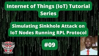 #09 Simulating Sinkhole Attack on IoT Nodes Running RPL Protocol