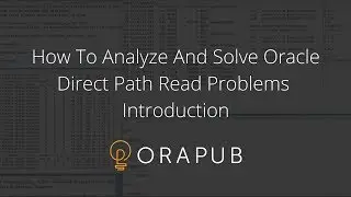 How To Analyze And Solve Oracle Direct Path Read Problems - Introduction