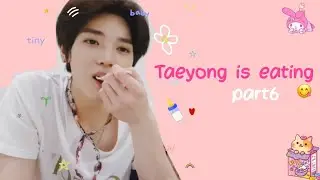 Taeyong is eating - part6