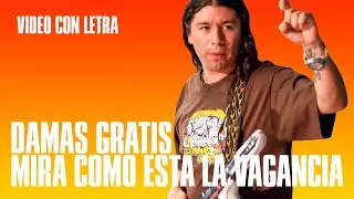 Damas Gratis - Mira como esta la vagancia | Con letra!