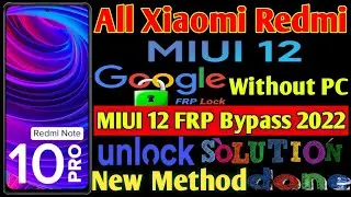 MIUI 12 FRP Bypass 2022 All Xiaomi Redmi miui 12 & Google Account Unlock New Method Without PC