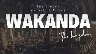 WAKANDA THE HIDDEN MARVEL OF AFRICA