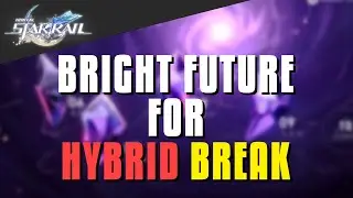 The Future Is Looking Bright For Hybrid Break | Honkai Star Rail