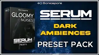 Serum  Ambience Presets Pack | GLOOMY NOISES | Soundbank for Xfer Serum