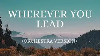 Wherever You Lead - Bethel Music (Orchestra Version)