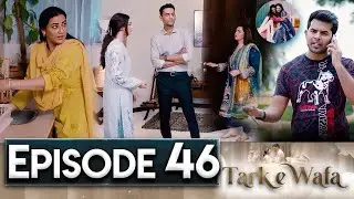 Tark e Wafa Episode 46 | #Tark-e-Wafa47 | New Episode – Ary Drama