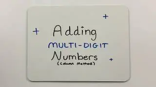 Adding Multi-Digit Numbers - Column Method