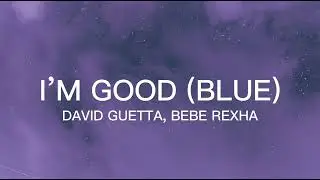 I'M GOOD (BLUE) - David Guetta ft. Bebe Rexha