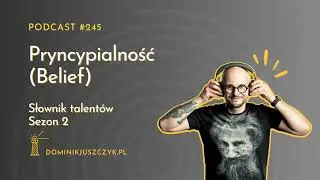 #245 Słownik talentów – sezon 2 – Pryncypialność (Belief)