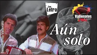 Aún Solo - Sentimiento Vallenato #vallenatosdesiempre