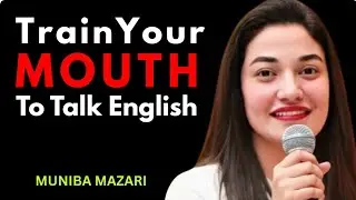 Train Your Mouth to Speak English FLUENTLY in 30 Days | Muniba Mazari 