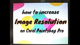 How to Increase Image Resolution from 72 dpi to 300 dpi on Corel Paintshop Pro