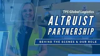 Behind The Scenes: TPS Global Logistics Altruist Partnership