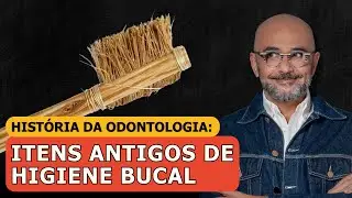 História da Odontologia: Itens Antigos de Higiene Bucal