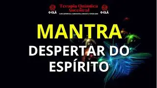 MANTRA DESPERTAR DO ESPÍRITO | O CLÃ