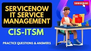 Part#2 | (CIS ITSM) ServiceNow IT Service Management | Practice Questions and Answers