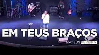 Mateus Pereira - Em Teus Braços